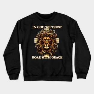 jesus is king roar with grace Crewneck Sweatshirt